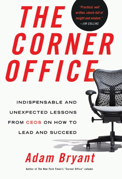 The Corner Office: Indispensable and Unexpected Lessons from CEOs on How to Lead and Succeed cover