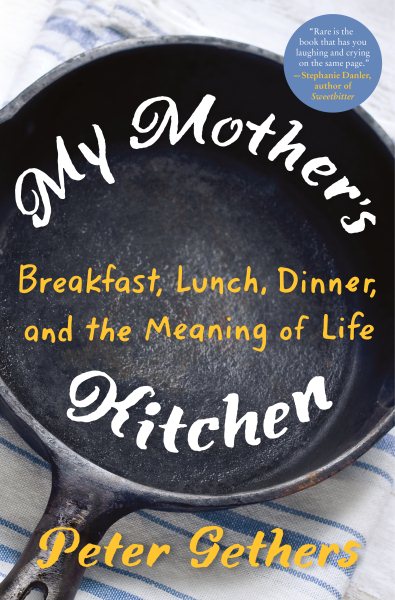 My Mother's Kitchen: Breakfast, Lunch, Dinner, and the Meaning of Life cover