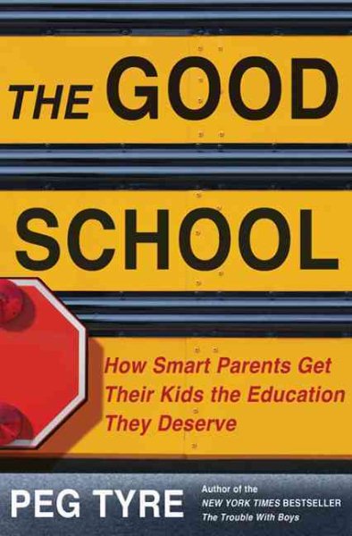 The Good School: How Smart Parents Get Their Kids the Education They Deserve cover