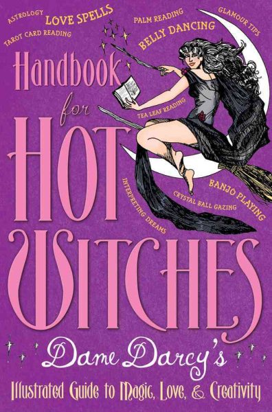 Handbook for Hot Witches: Dame Darcy's Illustrated Guide to Magic, Love, and Creativity cover