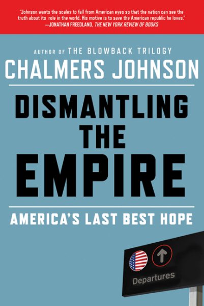 Dismantling the Empire: America's Last Best Hope (American Empire Project) cover