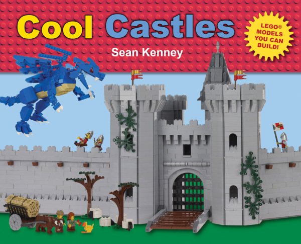 Cool Castles: Lego™ Models You Can Build (Sean Kenney's Cool Creations)
