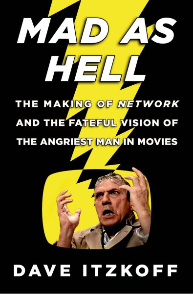 Mad as Hell: The Making of Network and the Fateful Vision of the Angriest Man in Movies cover