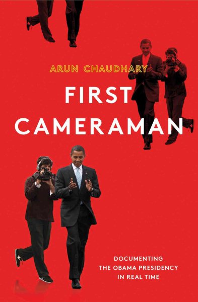 First Cameraman: Documenting the Obama Presidency in Real Time cover