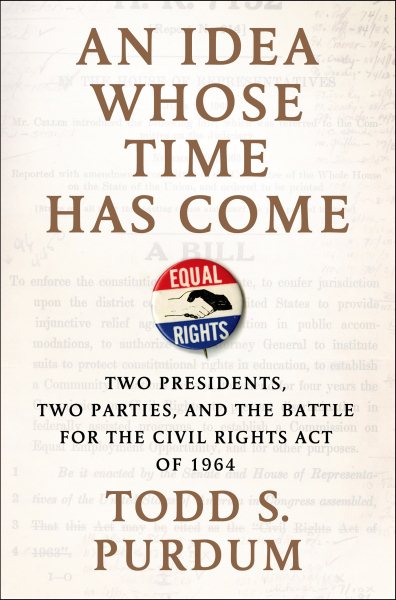 An Idea Whose Time Has Come: Two Presidents, Two Parties, and the Battle for the Civil Rights Act of 1964 cover