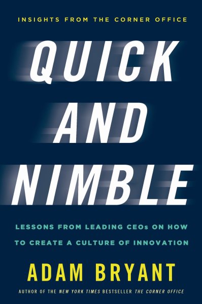 Quick and Nimble: Lessons from Leading CEOs on How to Create a Culture of Innovation - Insights from The Corner Office cover