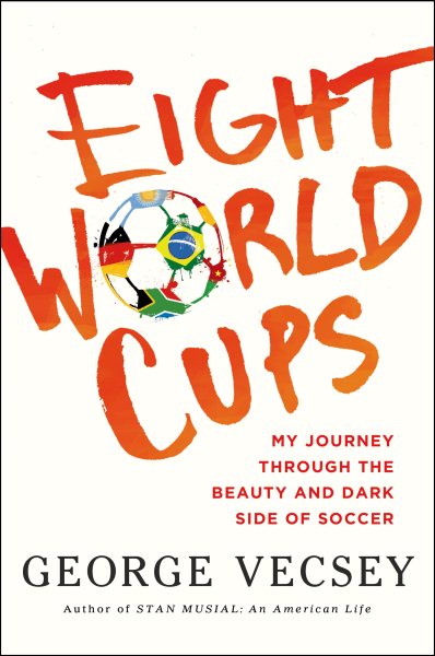 Eight World Cups: My Journey through the Beauty and Dark Side of Soccer cover