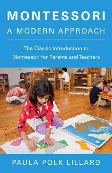 Montessori: A Modern Approach: The Classic Introduction to Montessori for Parents and Teachers cover