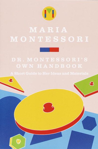 Dr. Montessori's Own Handbook: A Short Guide to Her Ideas and Materials cover