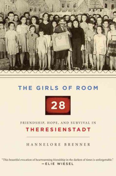 The Girls of Room 28: Friendship, Hope, and Survival in Theresienstadt cover