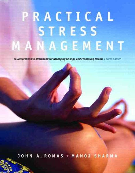 Practical Stress Management: A Comprehensive Workbook for Managing Change and Promoting Health (4th Edition) cover
