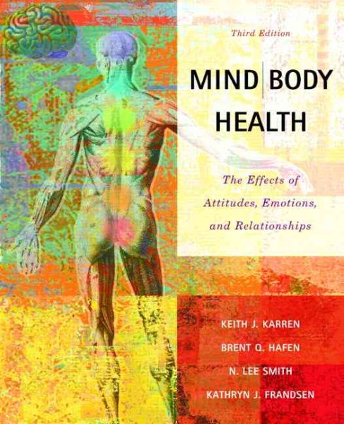 Mind/Body Health: The Effects of Attitudes, Emotions and Relationships (3rd Edition) cover