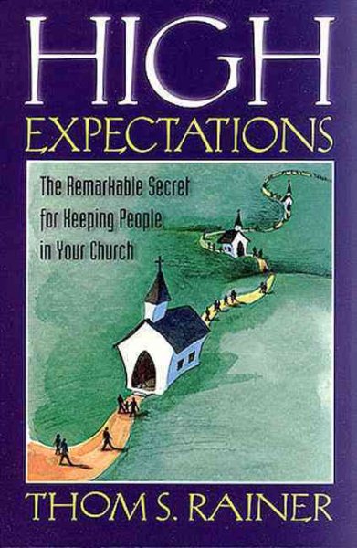 High Expectations: The Remarkable Secret for Keeping People in Your Church cover
