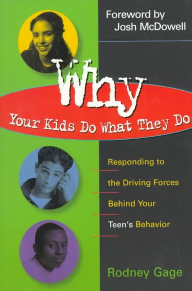 Why Your Kids Do What They Do: Responding to the Driving Forces Behind Your Teen's Behavior cover