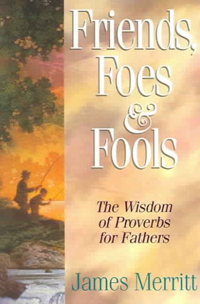 Friends, Foes, & Fools: Fathers Can Teach Their Kids to Know the Difference cover