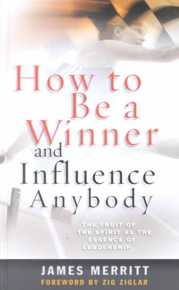 How to Be a Winner and Influence Anybody: The Fruit of the Spirit As the Essence of Leadership cover