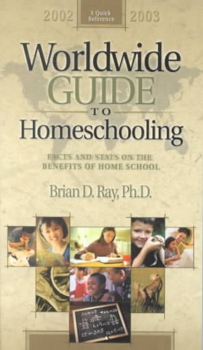 Worldwide Guide to Homeschooling: Facts and Stats on the Benefits of Home School 2002-2003 cover