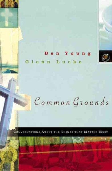 Common Grounds: Conversations about the Things That Matter Most