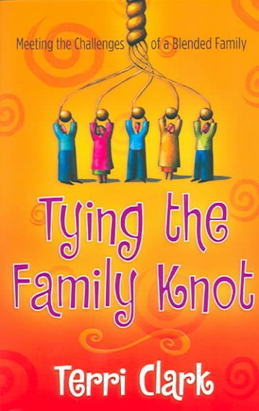 Tying the Family Knot: Meeting the Challenges of a Blended Family cover