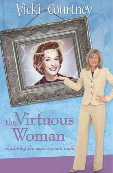 The Virtuous Woman: Shattering The Superwoman Myth cover