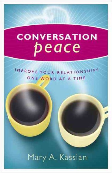Conversation Peace: Improving Your Relationships One Word at a Time cover
