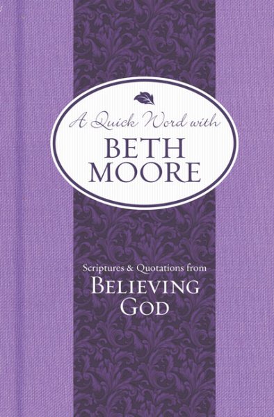 Scriptures and Quotations from Believing God (A Quick Word with Beth Moore) cover