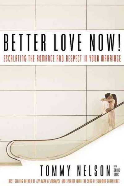 Better Love Now: Making Your Marriage a Lifelong Love Affair