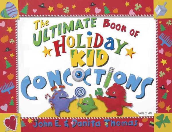 The Ultimate Book of Holiday Kid Concoctions: More Than 50 Wacky, Wild, & Crazy Concoctions for All Occasions cover