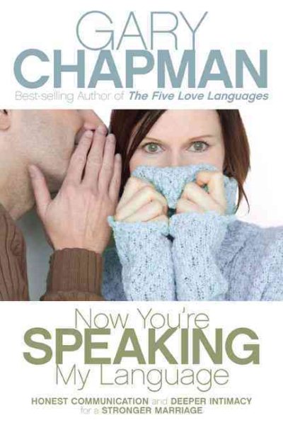 Now You're Speaking My Language: Honest Communication and Deeper Intimacy for a Stronger Marriage cover