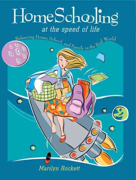 Homeschooling at the Speed of Life: Balancing Home, School, and Family in the Real World cover