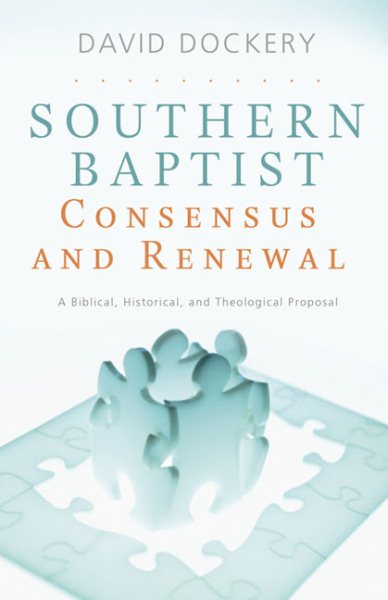 Southern Baptist Consensus and Renewal: A Biblical, Historical, and Theological Proposal cover