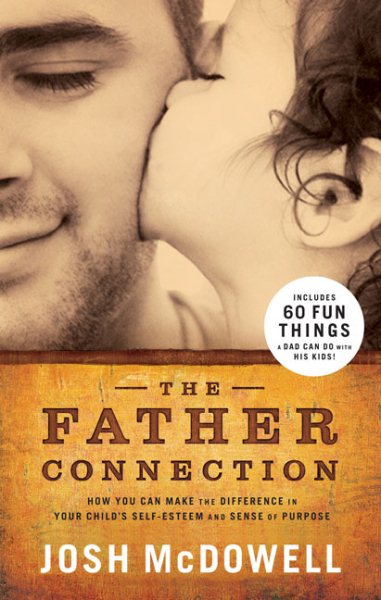 The Father Connection: How You Can Make the Difference in Your Child's Self-Esteem and Sense of Purpose cover