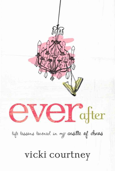 Ever After: Life Lessons Learned in My Castle of Chaos cover