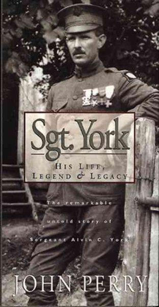 Sgt. York: His Life, Legend & Legacy: The Remarkable Untold Story of Sgt. Alvin C. York cover