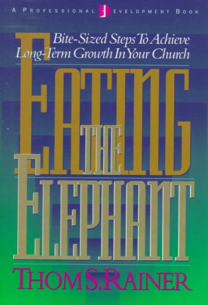 Eating the Elephant: Bite-Sized Steps to Achieve Long-Term Growth in Your Church cover