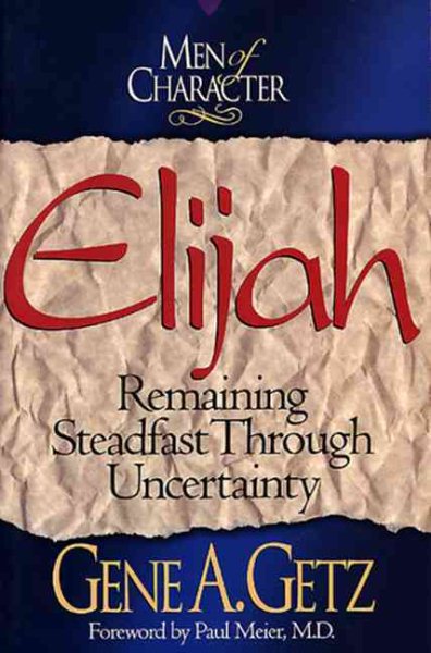 Men of Character: Elijah: Remaining Steadfast Through Uncertainty cover
