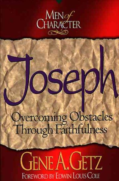 Joseph: Overcoming Obstacles Through Faithfulness (Men of Character.) (Volume 5)