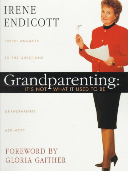 Grandparenting: It's Not What It Used to Be : Expert Answers to the Questions Grandparents Ask Most cover