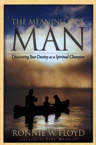 The Meaning of a Man: Discovering Your Destiny as a Spiritual Champion cover