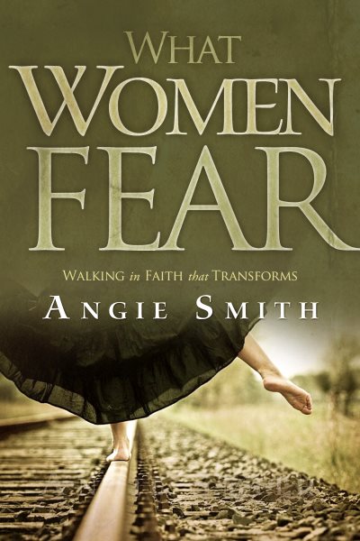 What Women Fear: Walking in Faith that Transforms cover