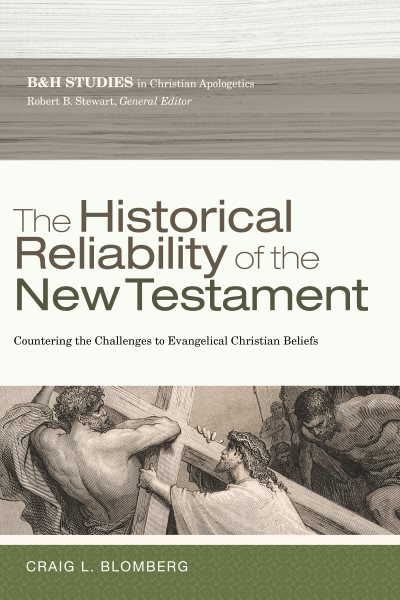 The Historical Reliability of the New Testament: Countering the Challenges to Evangelical Christian Beliefs (B&h Studies in Christian Apologetics) cover
