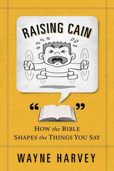 Raising Cain: How the Bible Shapes the Things You Say cover