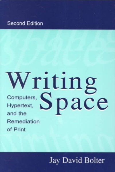 Writing Space: Computers, Hypertext, and the Remediation of Print cover
