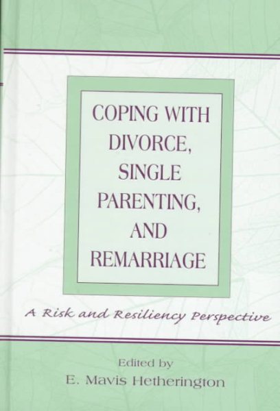 Coping With Divorce, Single Parenting, and Remarriage: A Risk and Resiliency Perspective cover
