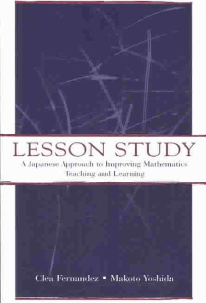 Lesson Study: A Japanese Approach To Improving Mathematics Teaching and Learning (Studies in Mathematical Thinking and Learning Series) cover