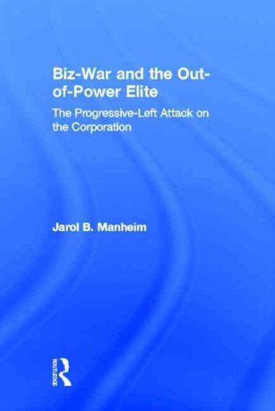 Biz-War and the Out-of-Power Elite: The Progressive-Left Attack on the Corporation cover