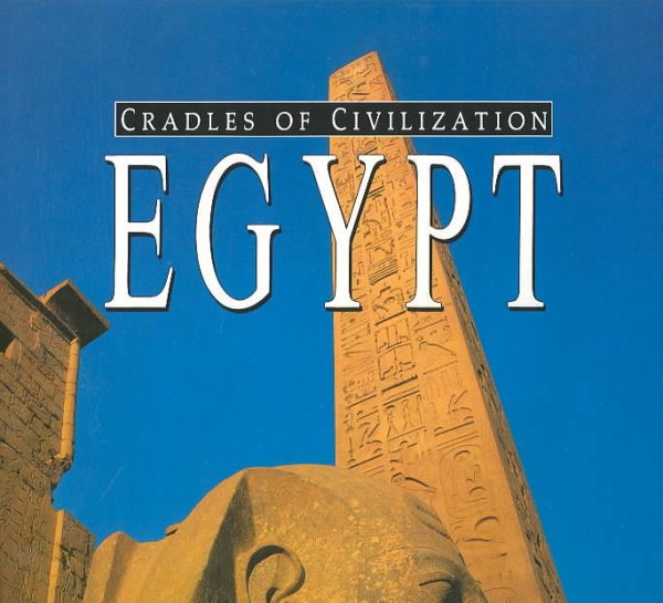 Cradles of Civilization: Egypt : Ancient Culture, Modern Land (Cradles of Civilization Series Volume 1) cover