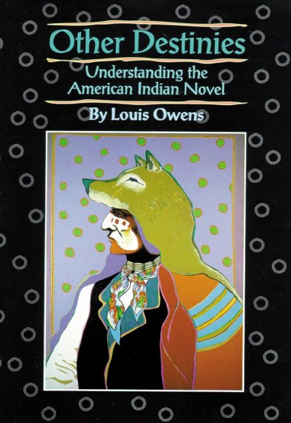 Other Destinies: Understanding the American Indian Novel (Volume 3) (American Indian Literature and Critical Studies Series) cover