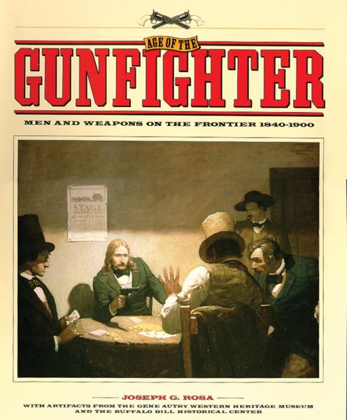 Age of the Gunfighter: Men and Weapons on the Frontier, 1840-1900 cover