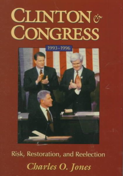 Clinton and Congress, 1993-1996: Risk, Restoration, and Reelection (JULIAN J ROTHBAUM DISTINGUISHED LECTURE SERIES) cover